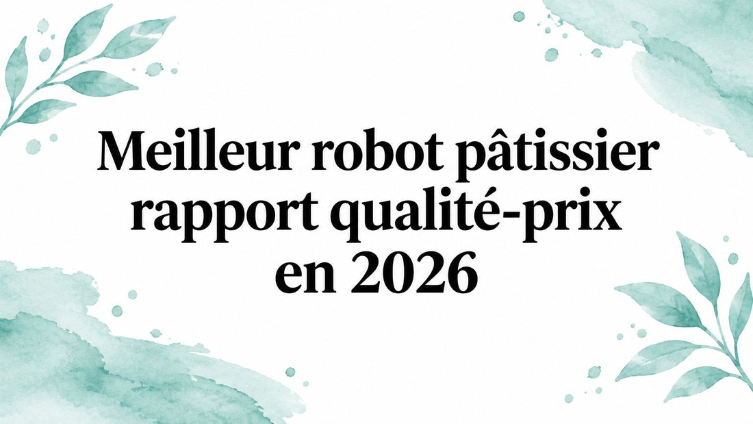 Meilleur robot pâtissier rapport qualité-prix en 2026