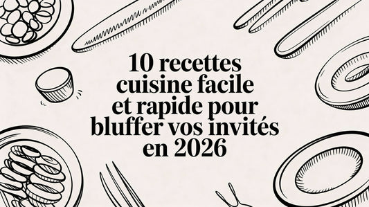 10 recettes cuisine facile et rapide pour bluffer vos invités en 2026
