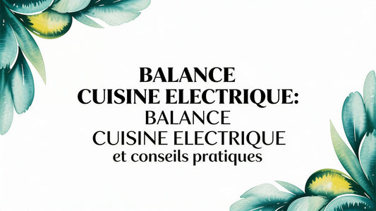 Balance Cuisine Electrique: le guide complet pour des recettes réussies