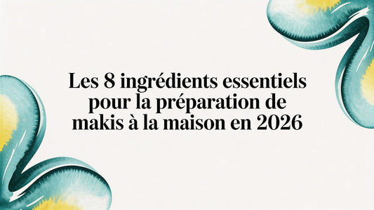 Les 8 ingrédients essentiels pour la préparation de makis à la maison 