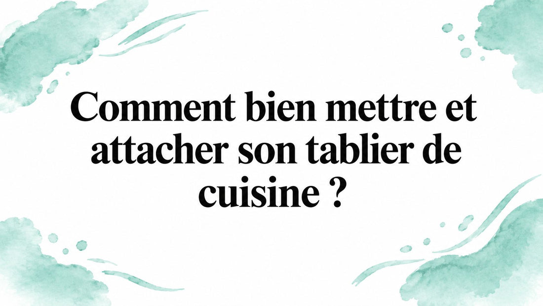Comment bien mettre et attacher son tablier de cuisine ? Smarty Chef