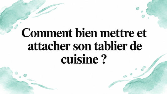 Comment bien mettre et attacher son tablier de cuisine ? Smarty Chef
