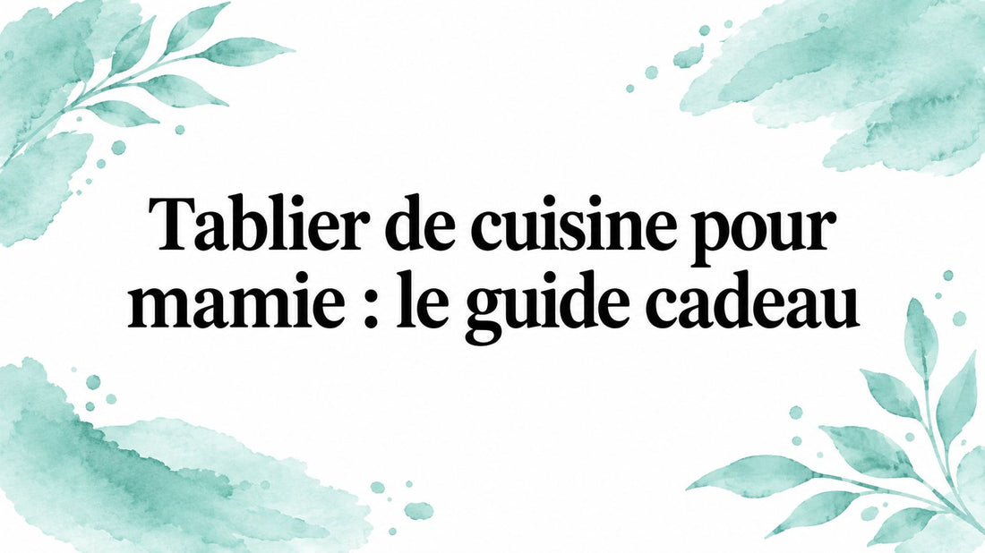 Tablier de cuisine pour mamie : le guide cadeau