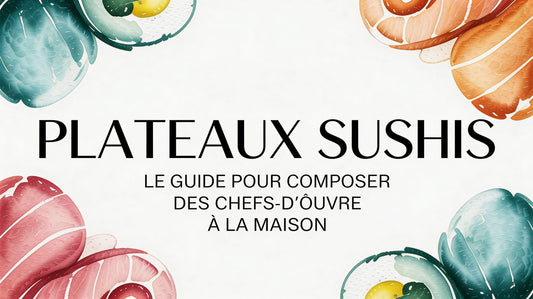 Plateaux sushis: le guide pour composer des chefs-d'œuvre à la maison