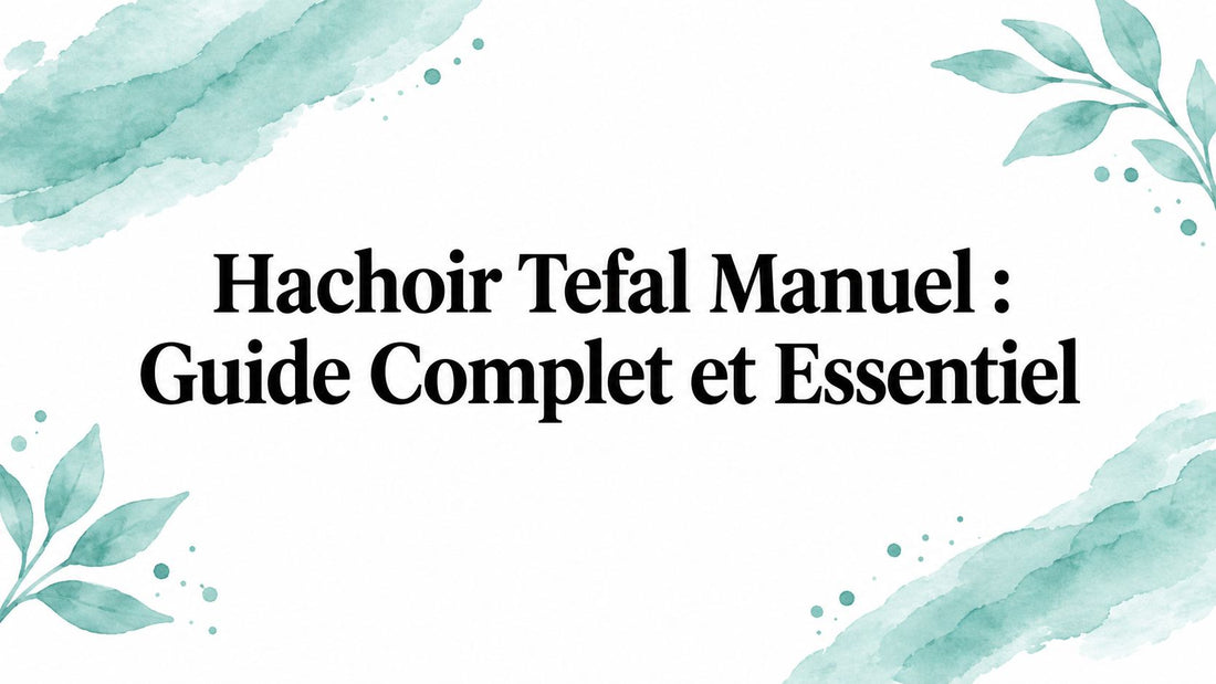 Hachoir Tefal Manuel : Guide Complet et Essentiel Smarty Chef