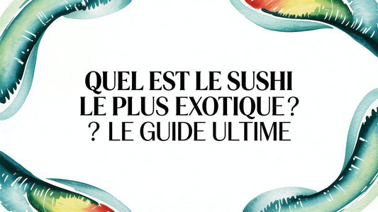 Quel est le sushi le plus exotique ? Le guide ultime