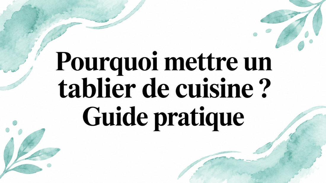 Pourquoi mettre un tablier de cuisine ? Guide pratique Smarty Chef