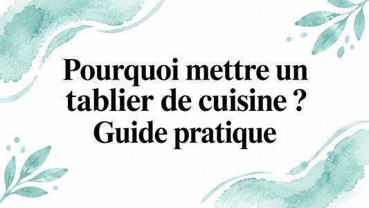 Pourquoi mettre un tablier de cuisine ? Guide pratique Smarty Chef